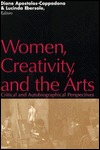 Women, Creativity, and the Arts: Critical and Autobiographical Perspectives (Paperback)