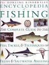 Encyclopedia of Fishing The Complete Guide to the Fish, Tackle, and Techniques of Fresh and Saltwater Angling