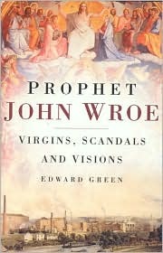 Prophet John Wroe: Virgins, Scandals And Visions (Hardcover)