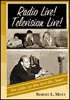 Radio Live! Television Live!: Those Golden Days When Horses Were Coconuts (Hardcover)