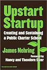Upstart Startup: Creating and Sustaining a Public Charter School (Series on School Reform, 34)