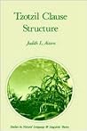 Tzotzil Clause Structure (Studies in Natural Language and Linguistic Theory, 7) Tzotzil Clause Structure (Studies in Natural Language and Linguistic Theory, 7)