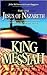 Jesus of Nazareth: King Messiah
