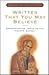 Written That You May Believe