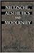 Nietzsche, Aesthetics and M...