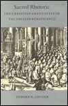 Sacred Rhetoric: The Christian Grand Style in the English Renaissance (Princeton Legacy Library)