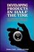 Develop Products In Half the Time (Competitive Manufacturing Series)