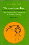 The Ambiguous Frog: The Galvani-Volta Controversy on Animal Electricity (Princeton Legacy Library)