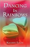 Dancing In Rainbows Dancing In Rainbows