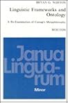 Linguistic Frameworks and Ontology: A Re-Examination of Carnap’s Metaphilosophy (Janua Linguarum. Series Minor, 145) Linguistic Frameworks and Ontology: A Re-Examination of Carnap’s Metaphilosophy (Janua Linguarum. Series Minor, 145)