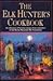 The Elk Hunter's Cookbook: A Collection of Favorite Recipes from Members of the Rocky Mountain Elk Foundation