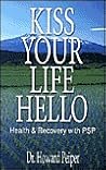 Kiss Your Life Hello: Health and Recovery With Psp