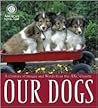Our Dogs: A Century of Images and Words from the AKC Gazette Our Dogs: A Century of Images and Words from the AKC Gazette