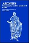 Asconius: Commentaries on Five Speeches of Cicero Asconius: Commentaries on Five Speeches of Cicero