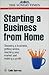Starting a Business from Home: Choosing a Business, Getting Online, Reaching Your Market and Making a Profit
