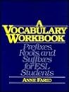 A Vocabulary Workbook: Prefixes, Roots , and Suffixes for Esl Students