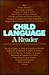 Child Language: A Reader