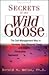 Secrets of the Wild Goose: The Self-Management Way to Increase Your Personal Power and Inspire Productive Teamwork