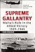 Supreme Gallantry: Malta's Role in the Allied Victory 1939-1945