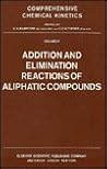 Addition and Elimination Reactions of Aliphatic Compounds (Volume 9) (Comprehensive Chemical Kinetics, Volume 9)