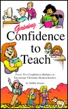 Gaining confidence to teach: Forty-two confidence-builders to encourage Christian homeschoolers (Paperback)