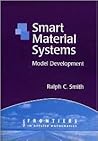 Smart Material Systems: Model Developments (Frontiers in Applied Mathematics, Series Number 32)