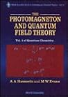 PHOTOMAGNETON AND QUANTUM FIELD THEORY, THE - VOLUME 1 OF QUANTUM CHEMISTRY (World Scientific Contemporary Chemical Physics)