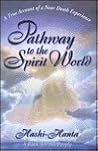 Pathway to the Spirit World: A True Account of a Near-Death Experience Pathway to the Spirit World: A True Account of a Near-Death Experience