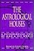 The Astrological Houses: A ...