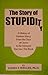 Story of Stupidity: A History of Western Idiocy from the Days of Greece to the Present