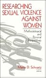 Researching Sexual Violence against Women: Methodological and Personal Perspectives Researching Sexual Violence against Women: Methodological and Personal Perspectives