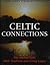 Celtic Connections: The Ancient Celts, Their Tradition and Living Legacy