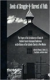 Seeds of Struggle/Harvest of Faith: The Papers of the Archdiocese of Santa Fe Catholic Cuatro Centennial Conference - The History of the Catholic Church in New Mexico (Hardcover)