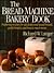 The Bread Machine Bakery Book
