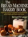 The Bread Machine Bakery Book