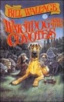 Watchdog and the Coyotes by Bill Wallace