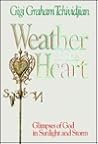 Weather of the Heart: Glimpses of God in Sunlight and Storm Weather of the Heart: Glimpses of God in Sunlight and Storm