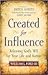 Created for Influence: Releasing God's Will for Your Life and Nation