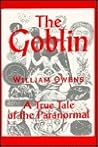 The goblin: A true tale of the paranormal