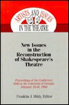 New Issues in the Reconstruction of Shakespeare's Theatre: Proceedings of the Conference Held at the University of Georgia,-February 16-18, 1990 (Artists and Issues in the Theatre)