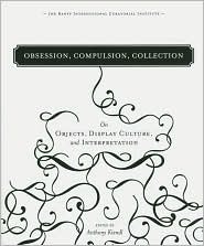 Obsession, Compulsion, Collection: On Objects, Display Culture, and Interpretation (Paperback)