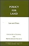Policy for Land: Law and Ethics Policy for Land: Law and Ethics