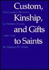 Custom, Kinship, and Gifts to Saints: The Laudatio Parentum in Western France, 1050-1150 (Studies in Legal History)