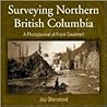 Surveying Northern British Columbia: A Photojournal of Frank Swannell