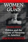 Women & Guns: Politics and the Culture of Firearms in America, Expanded Edition with Primary Source Material
