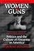 Women & Guns: Politics and the Culture of Firearms in America, Expanded Edition with Primary Source Material