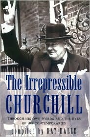 The Irrepressible Churchill: Through His Own Words and the Eyes of His Contemporaries (Paperback)