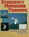 Emergency Maneuver Training : Controlling Your Airplane During a Crisis: Controlling Your Airplane During a Crisis