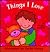 Things I Love (Chubby Board Books)