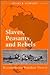 Slaves, Peasants, and Rebel...